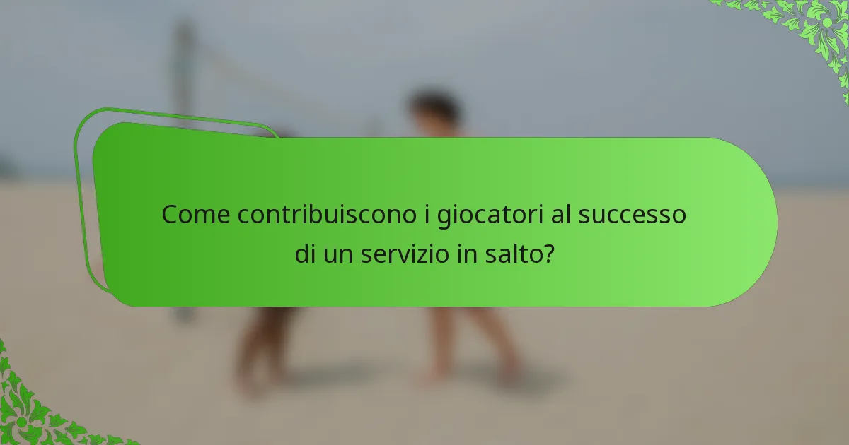 Come contribuiscono i giocatori al successo di un servizio in salto?