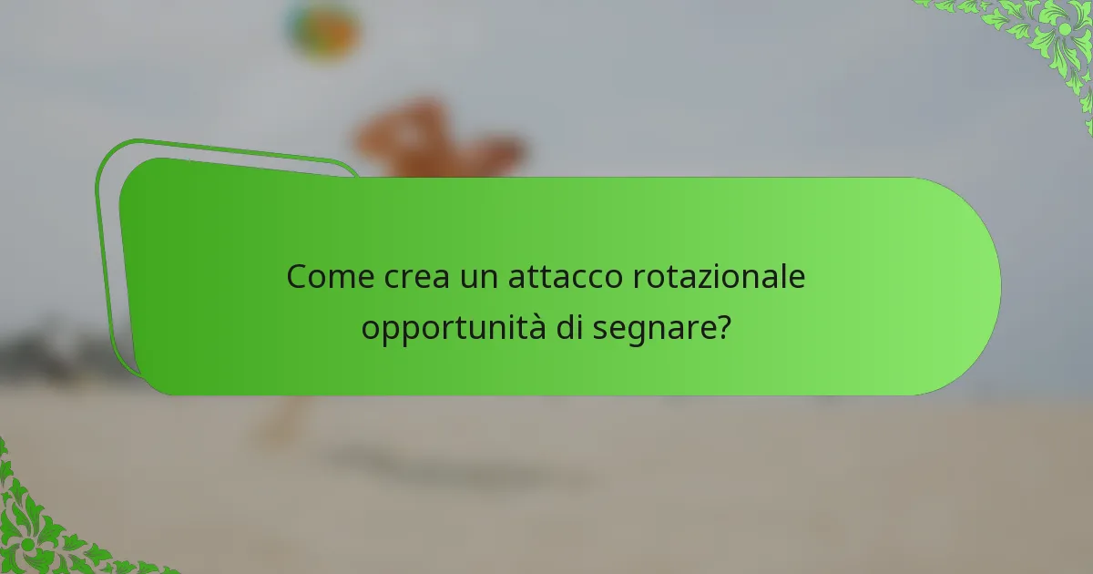 Come crea un attacco rotazionale opportunità di segnare?