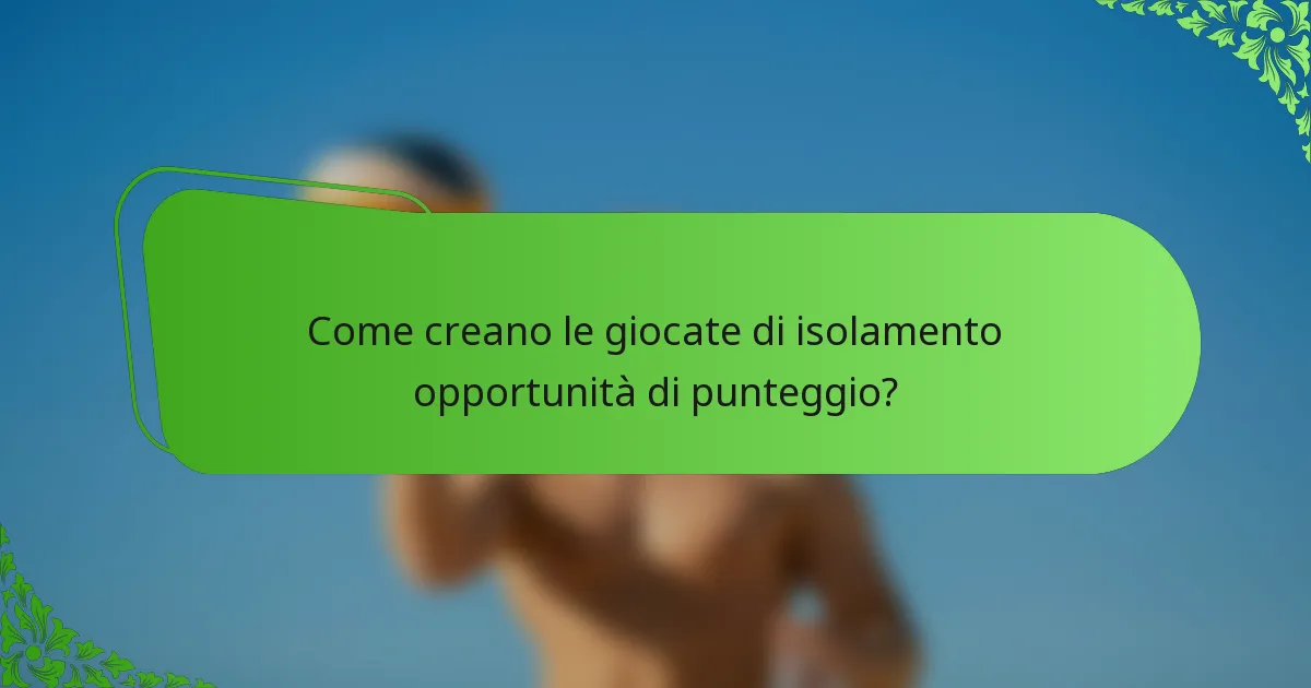 Come creano le giocate di isolamento opportunità di punteggio?