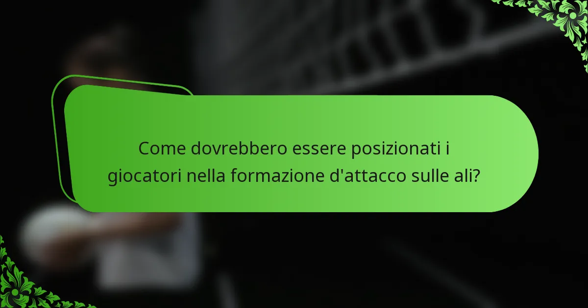Come dovrebbero essere posizionati i giocatori nella formazione d'attacco sulle ali?