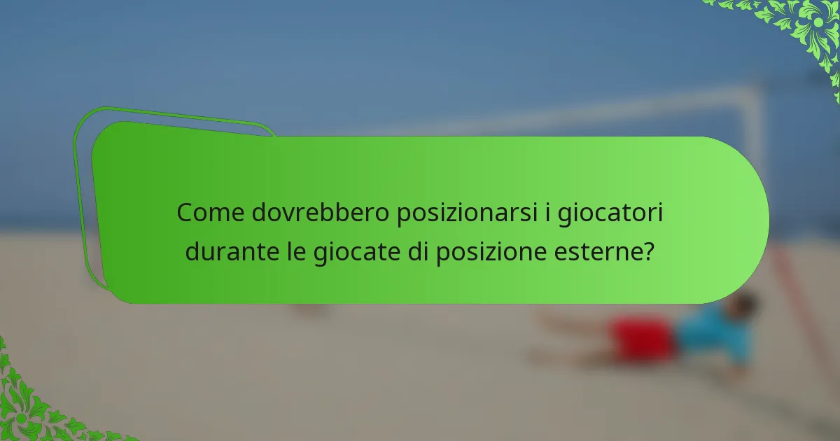 Come dovrebbero posizionarsi i giocatori durante le giocate di posizione esterne?