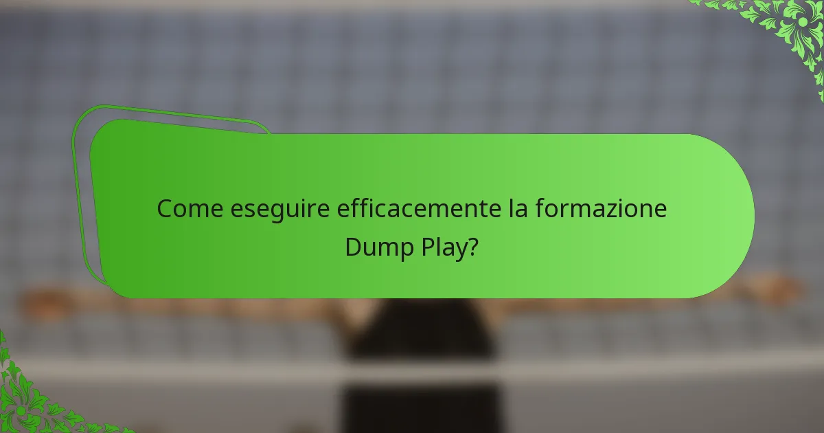 Come eseguire efficacemente la formazione Dump Play?
