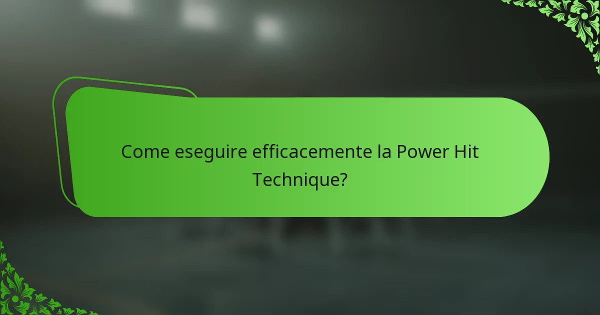 Come eseguire efficacemente la Power Hit Technique?