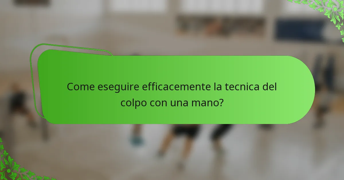 Come eseguire efficacemente la tecnica del colpo con una mano?