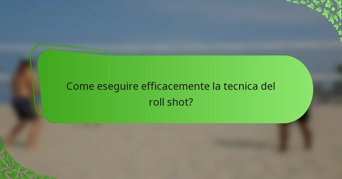 Come eseguire efficacemente la tecnica del roll shot?