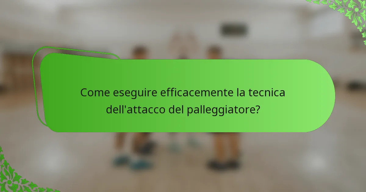 Come eseguire efficacemente la tecnica dell'attacco del palleggiatore?