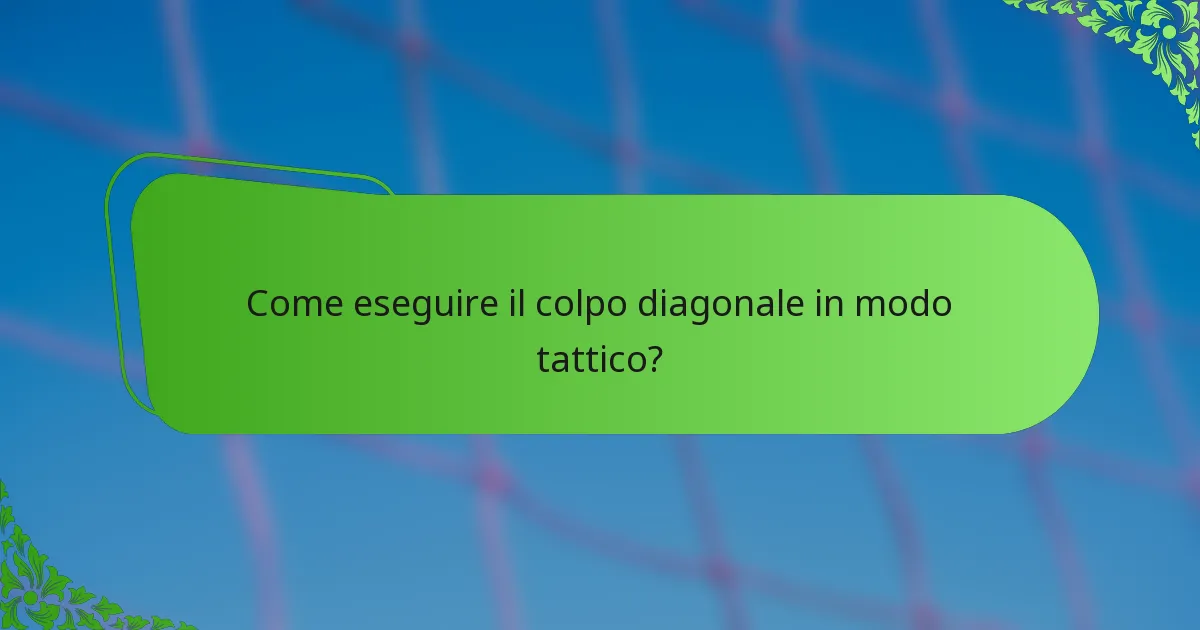 Come eseguire il colpo diagonale in modo tattico?