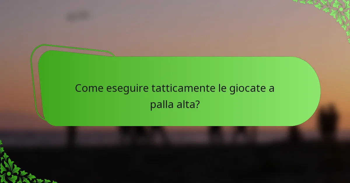 Come eseguire tatticamente le giocate a palla alta?