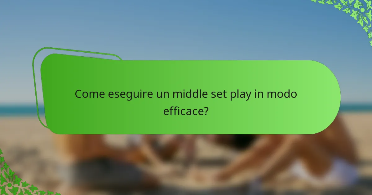 Come eseguire un middle set play in modo efficace?