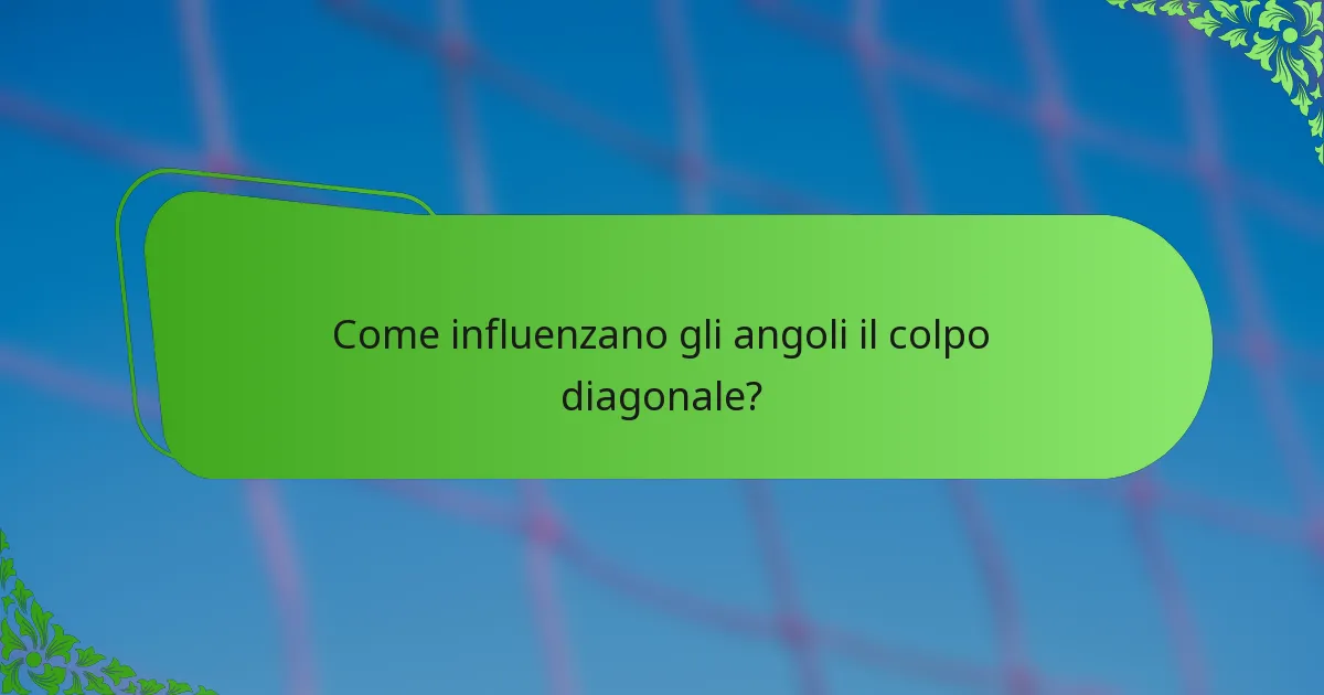 Come influenzano gli angoli il colpo diagonale?