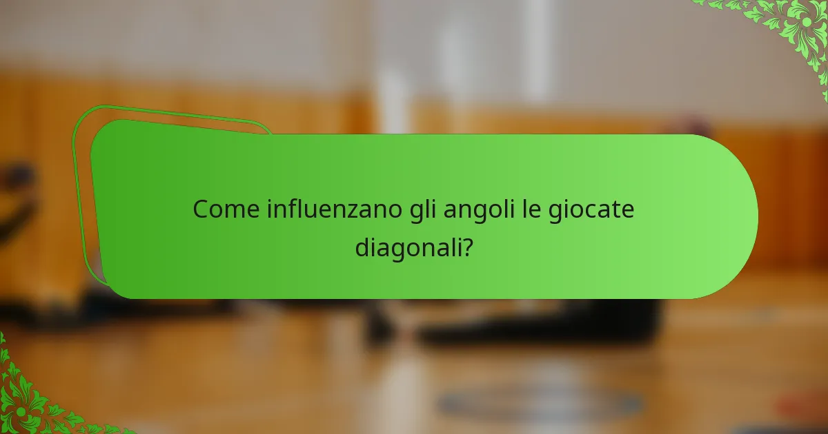 Come influenzano gli angoli le giocate diagonali?