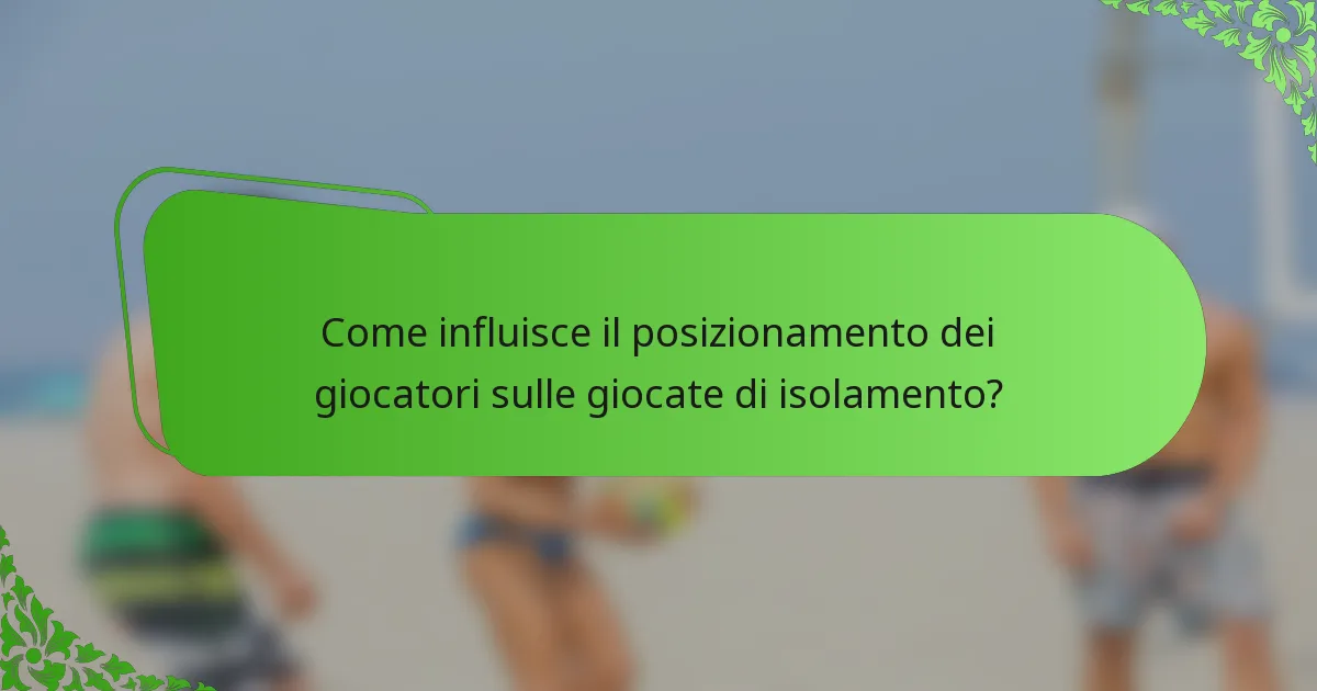Come influisce il posizionamento dei giocatori sulle giocate di isolamento?