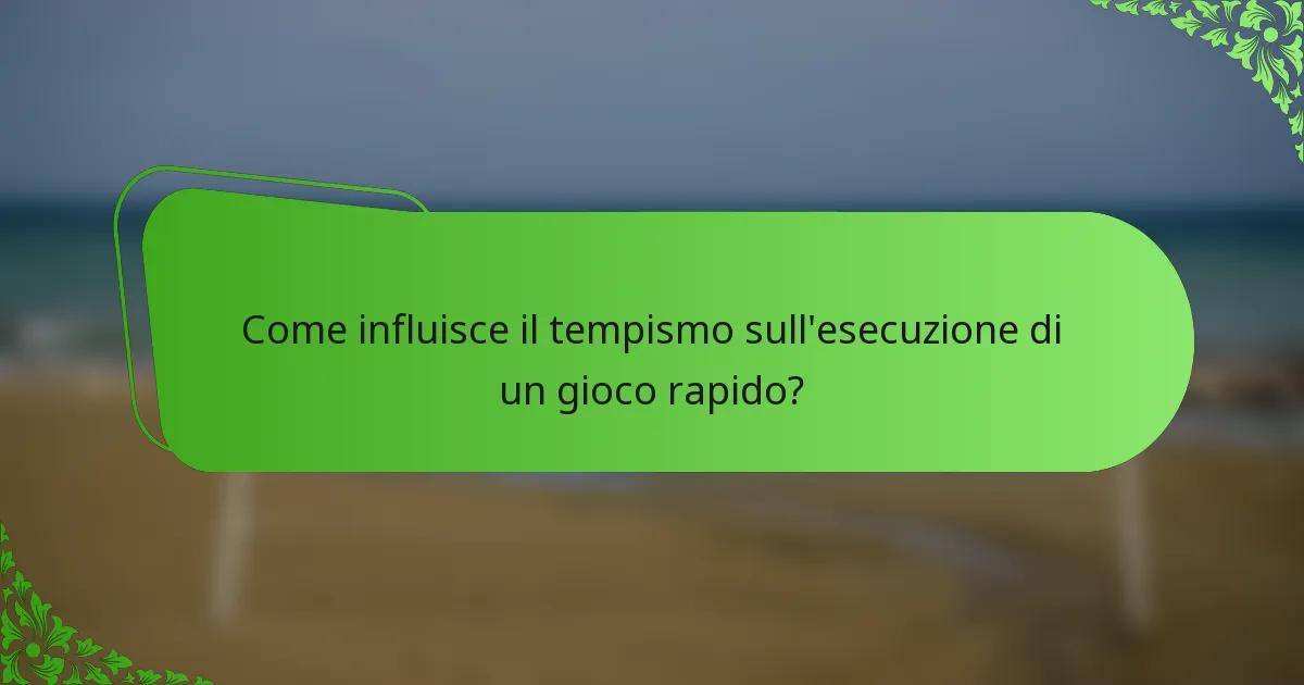 Come influisce il tempismo sull'esecuzione di un gioco rapido?