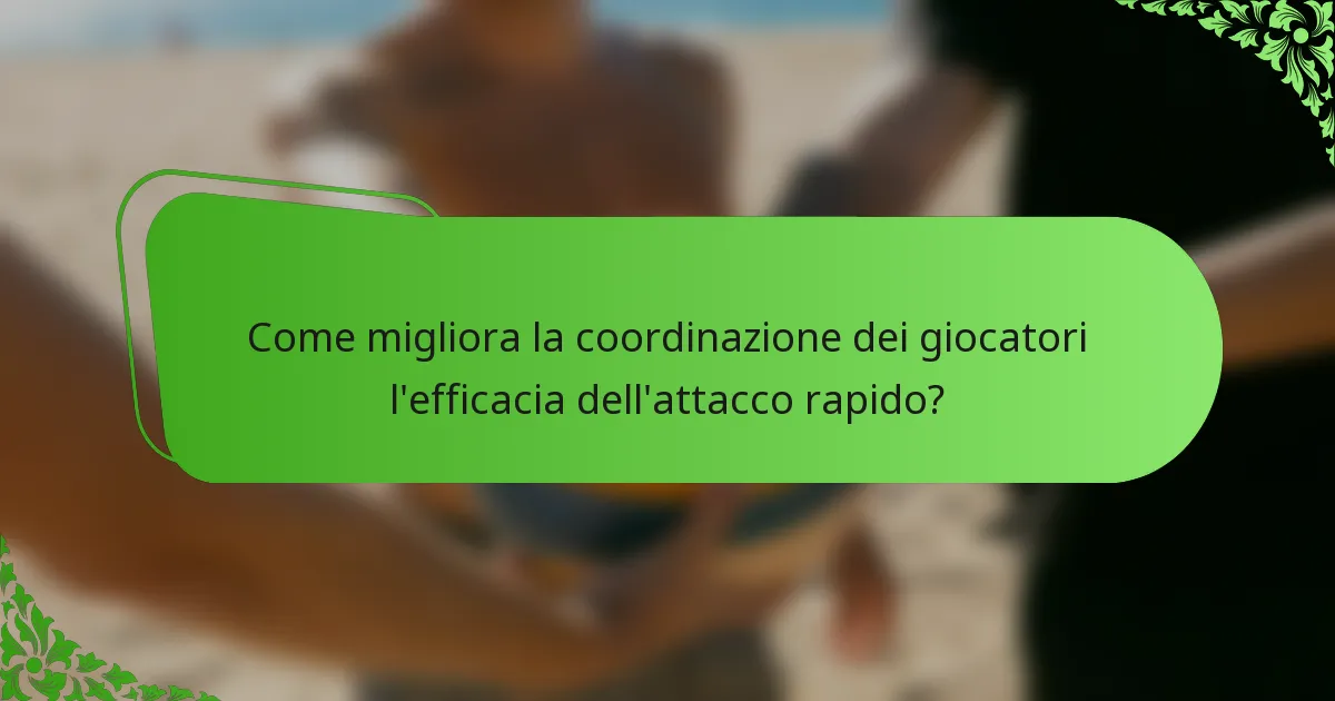 Come migliora la coordinazione dei giocatori l'efficacia dell'attacco rapido?
