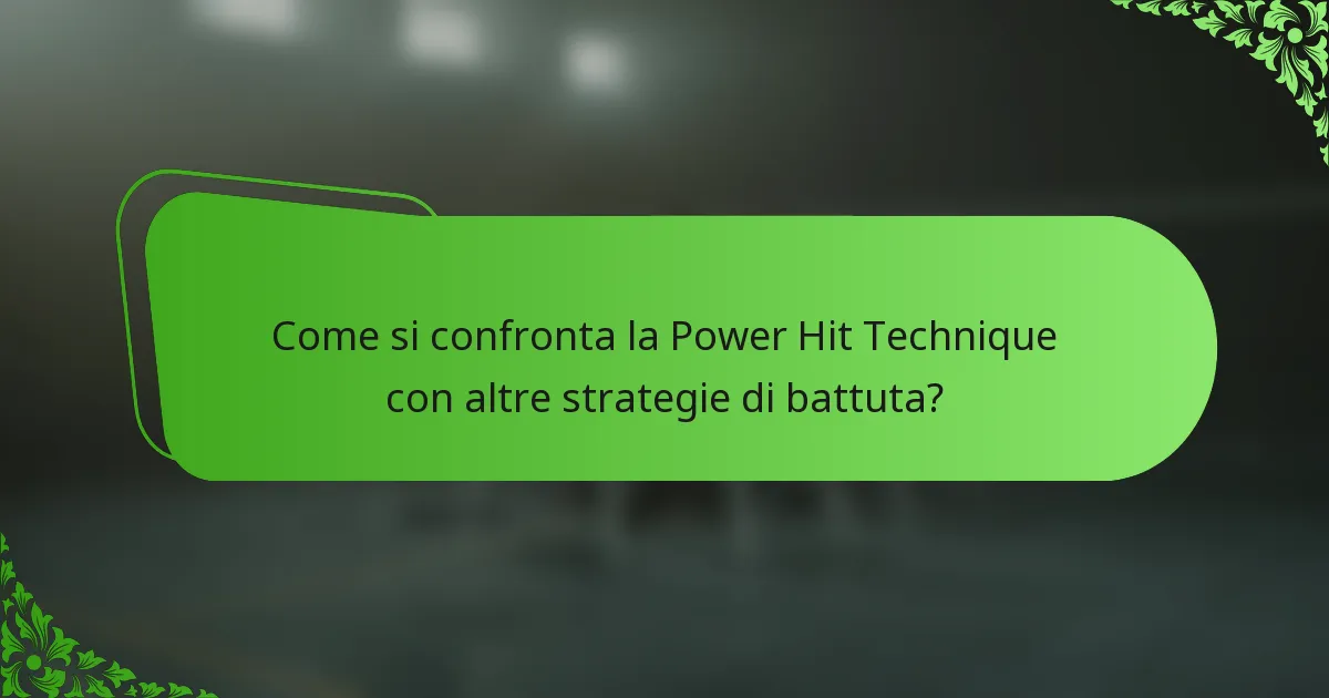 Come si confronta la Power Hit Technique con altre strategie di battuta?