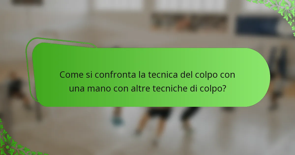 Come si confronta la tecnica del colpo con una mano con altre tecniche di colpo?