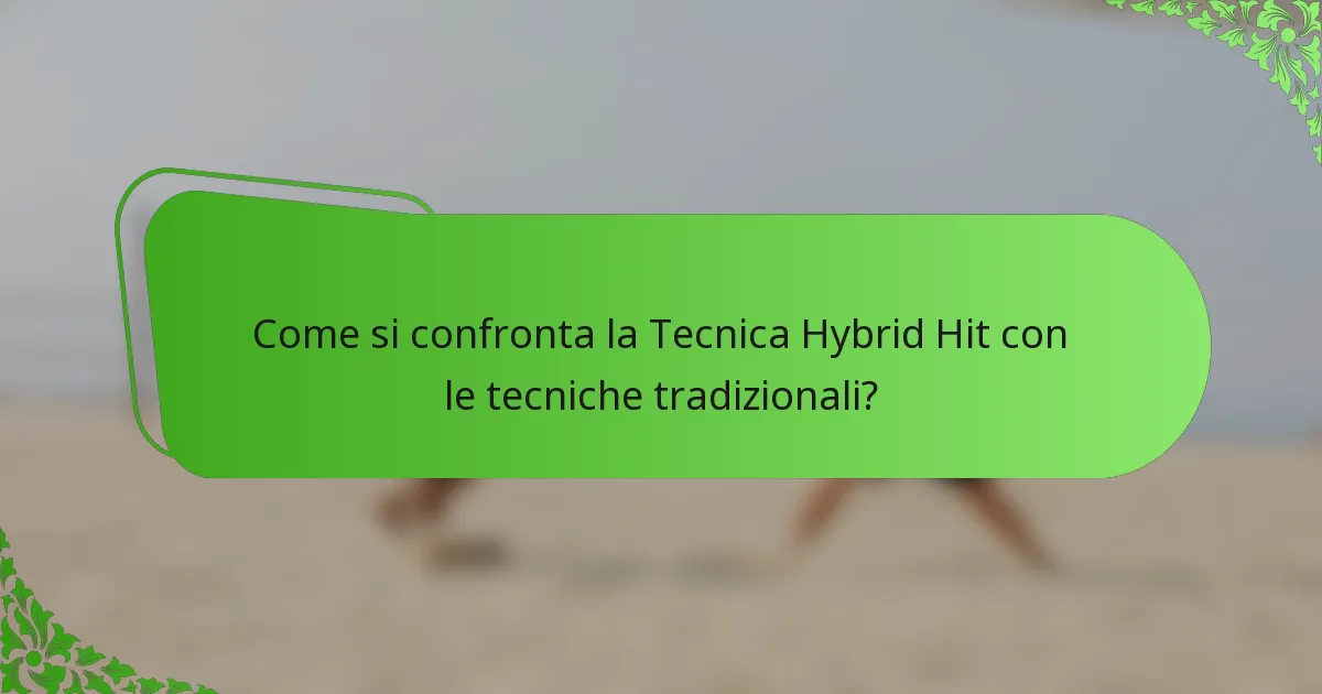 Come si confronta la Tecnica Hybrid Hit con le tecniche tradizionali?