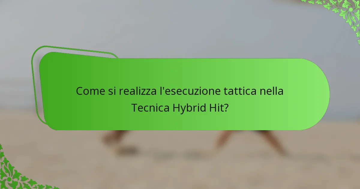 Come si realizza l'esecuzione tattica nella Tecnica Hybrid Hit?