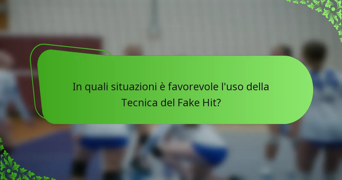In quali situazioni è favorevole l'uso della Tecnica del Fake Hit?