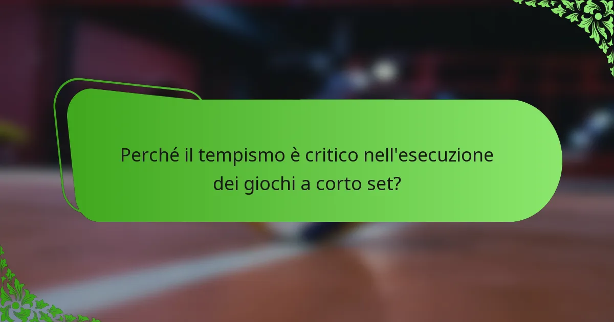 Perché il tempismo è critico nell'esecuzione dei giochi a corto set?
