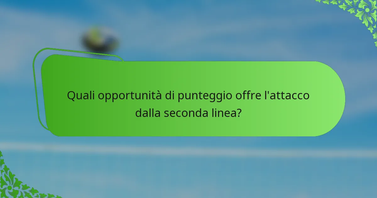 Quali opportunità di punteggio offre l'attacco dalla seconda linea?