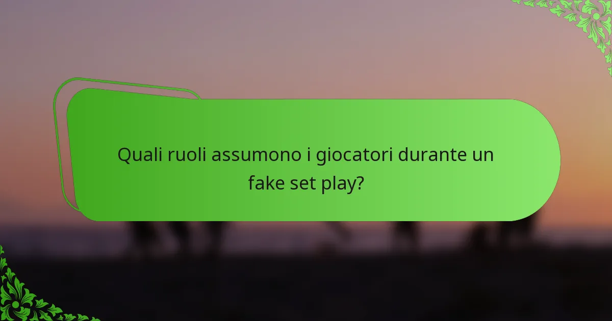 Quali ruoli assumono i giocatori durante un fake set play?