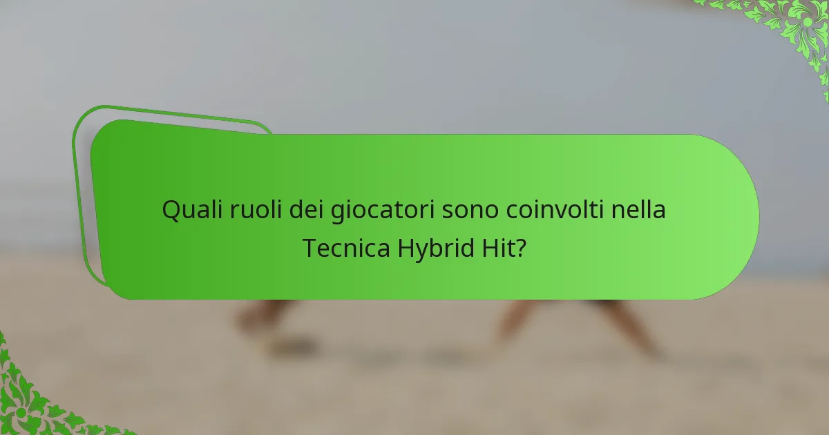 Quali ruoli dei giocatori sono coinvolti nella Tecnica Hybrid Hit?