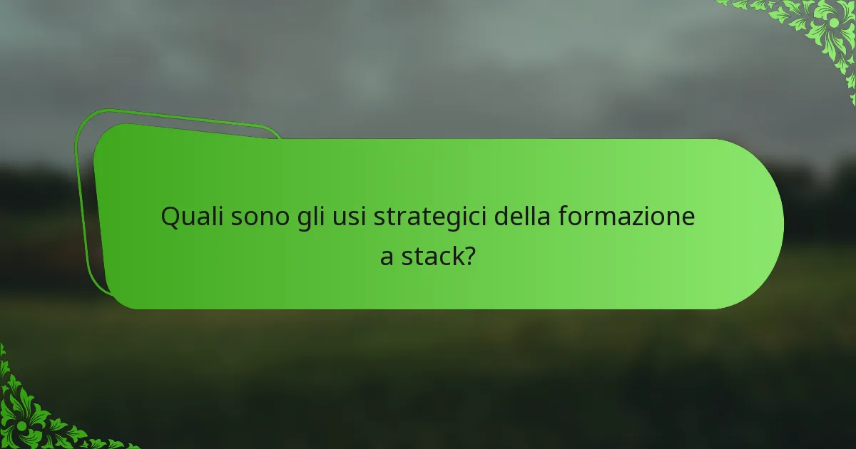 Quali sono gli usi strategici della formazione a stack?