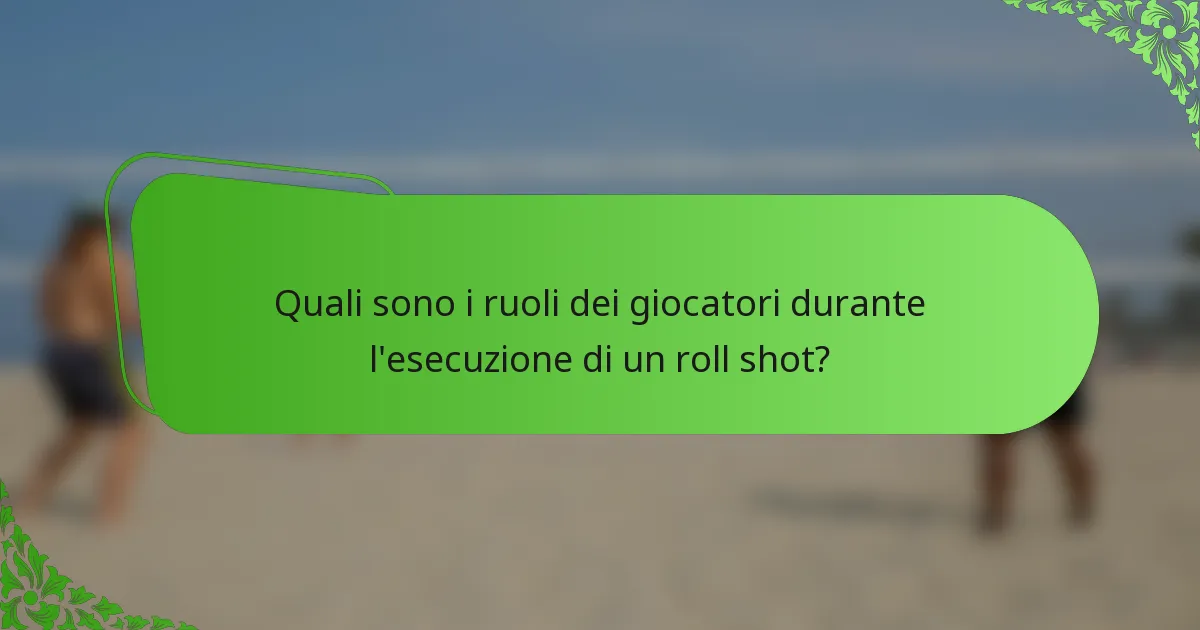 Quali sono i ruoli dei giocatori durante l'esecuzione di un roll shot?