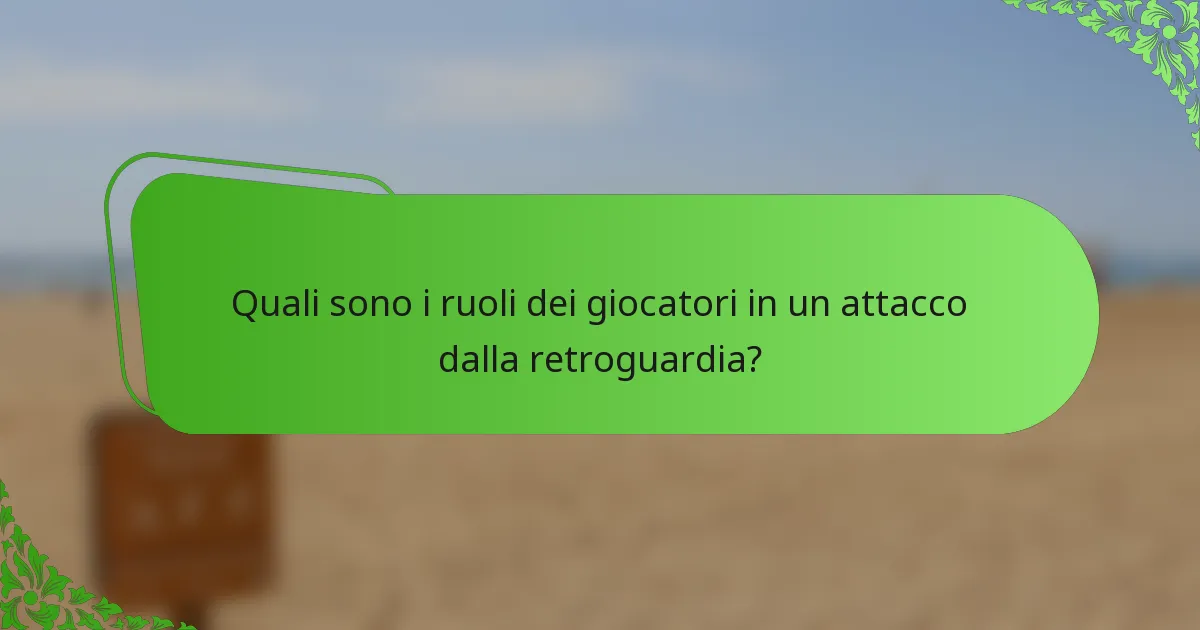 Quali sono i ruoli dei giocatori in un attacco dalla retroguardia?