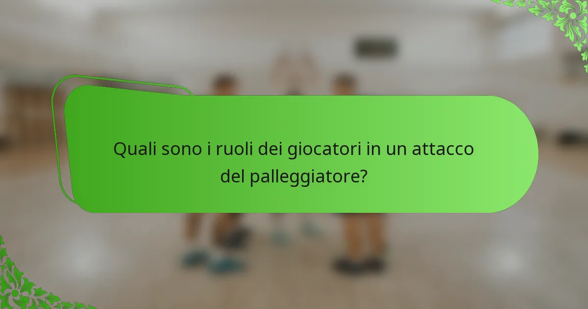 Quali sono i ruoli dei giocatori in un attacco del palleggiatore?