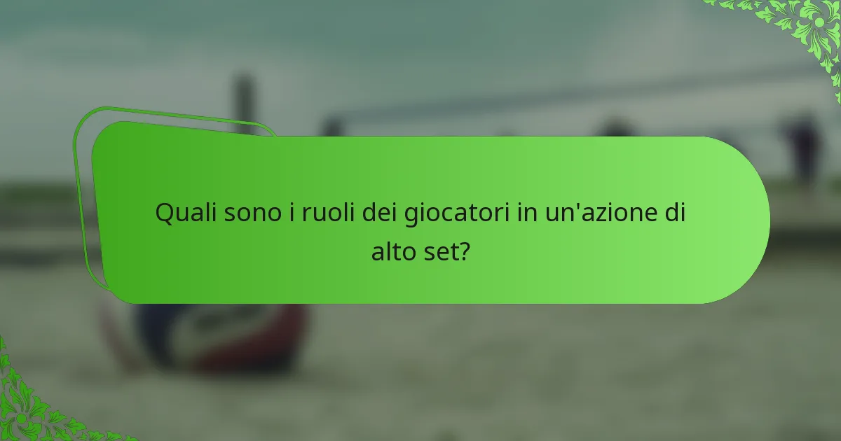 Quali sono i ruoli dei giocatori in un'azione di alto set?