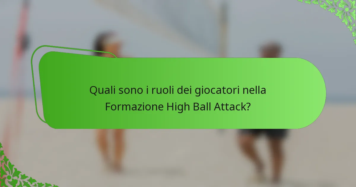 Quali sono i ruoli dei giocatori nella Formazione High Ball Attack?