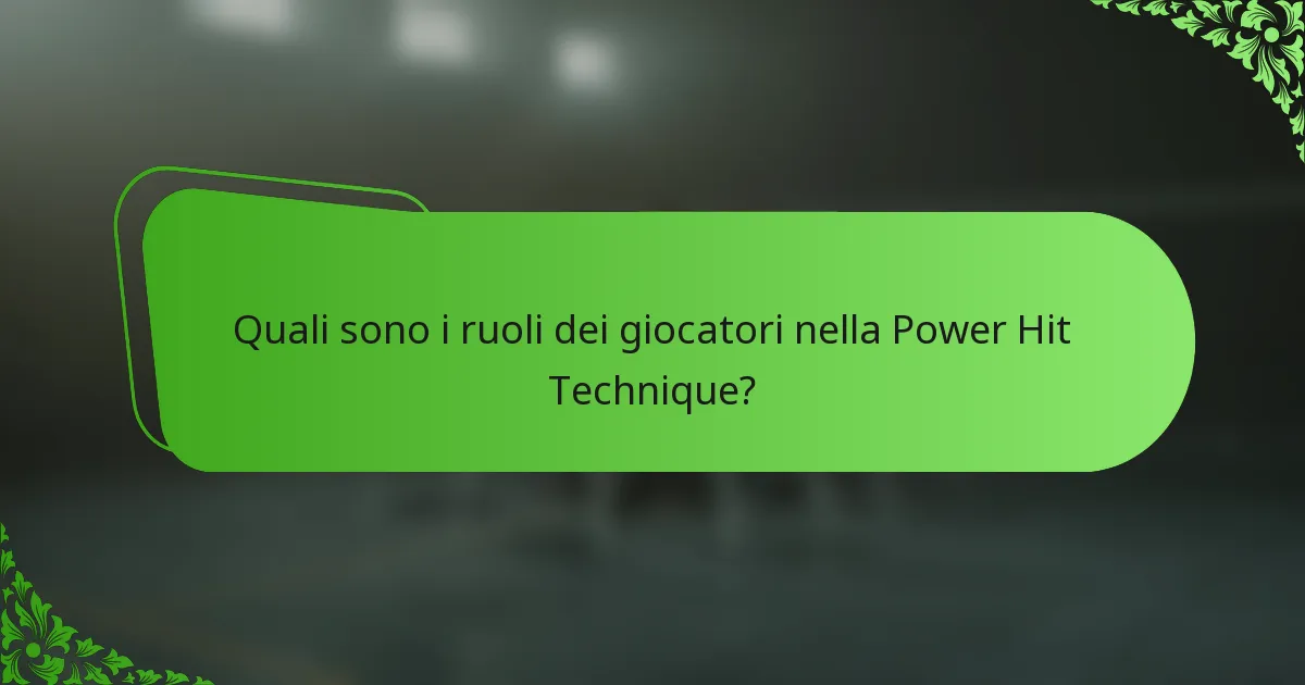 Quali sono i ruoli dei giocatori nella Power Hit Technique?