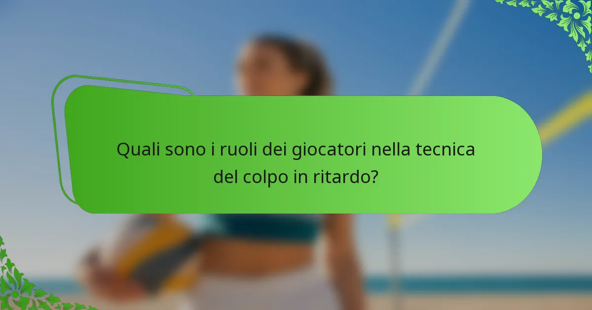 Quali sono i ruoli dei giocatori nella tecnica del colpo in ritardo?