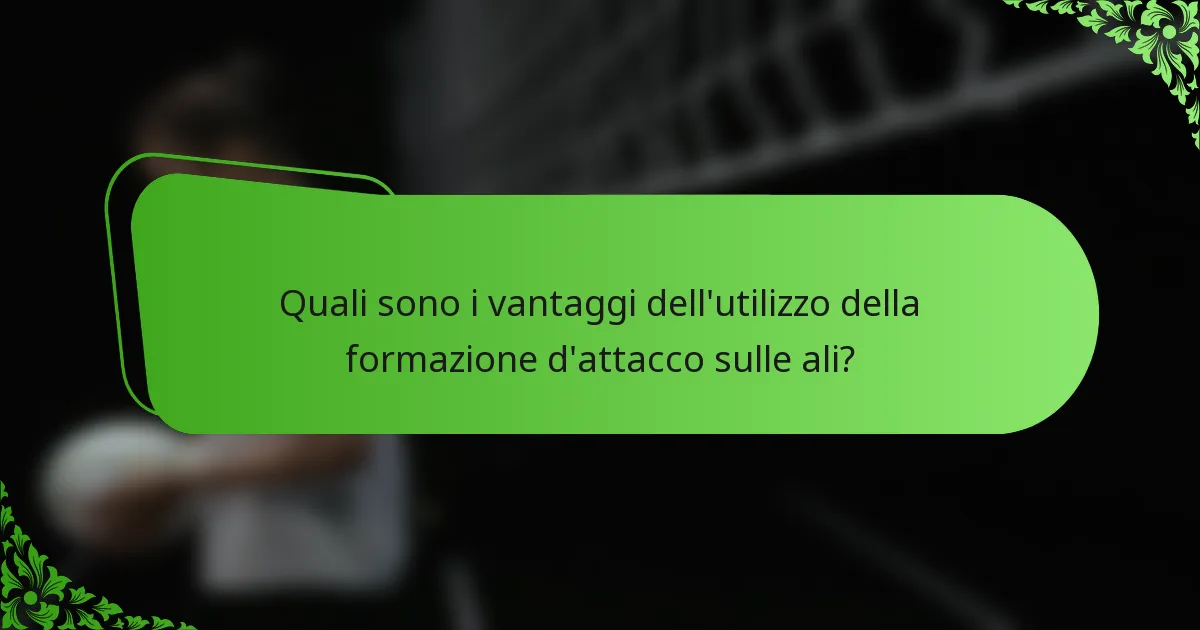 Quali sono i vantaggi dell'utilizzo della formazione d'attacco sulle ali?