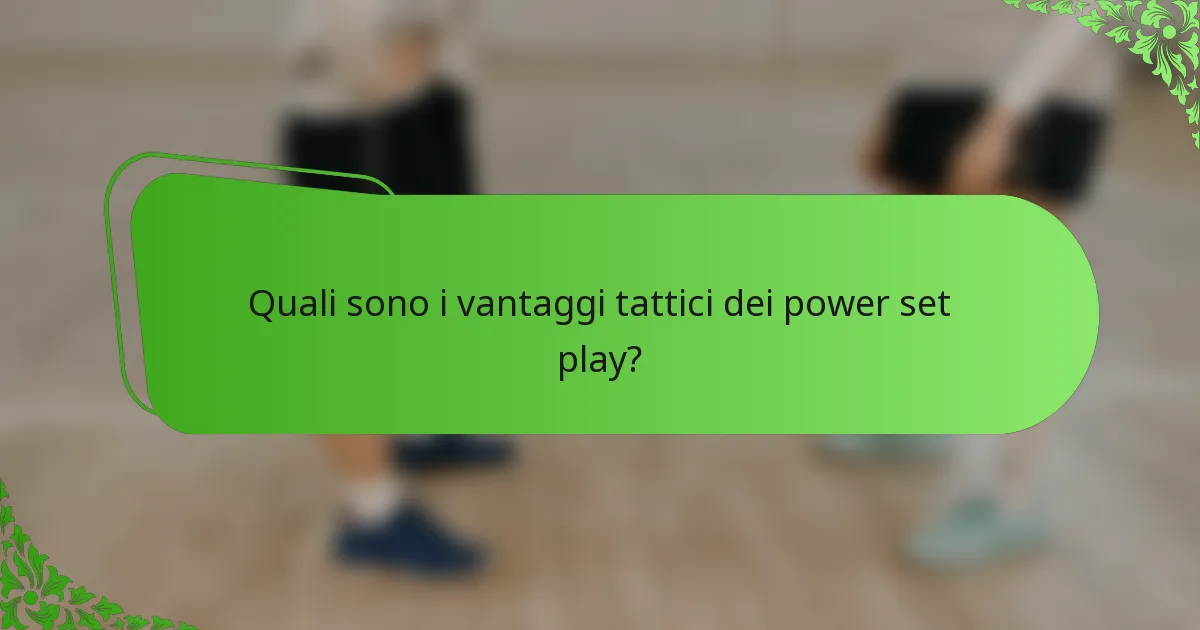 Quali sono i vantaggi tattici dei power set play?