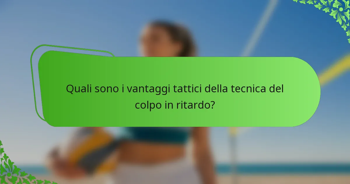 Quali sono i vantaggi tattici della tecnica del colpo in ritardo?