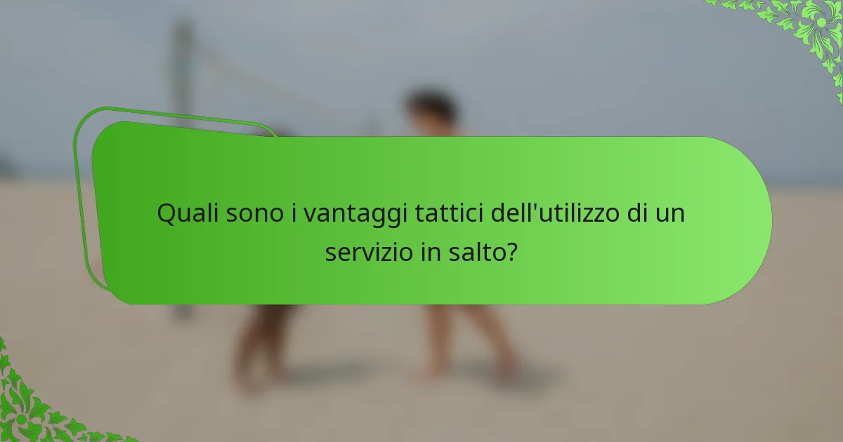 Quali sono i vantaggi tattici dell'utilizzo di un servizio in salto?