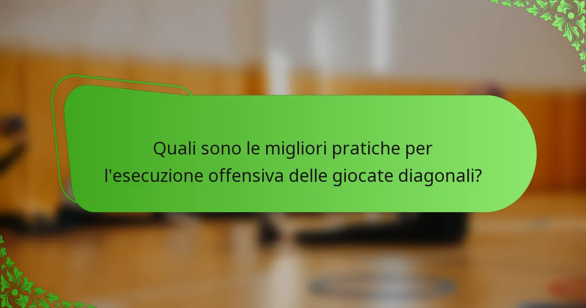 Quali sono le migliori pratiche per l'esecuzione offensiva delle giocate diagonali?