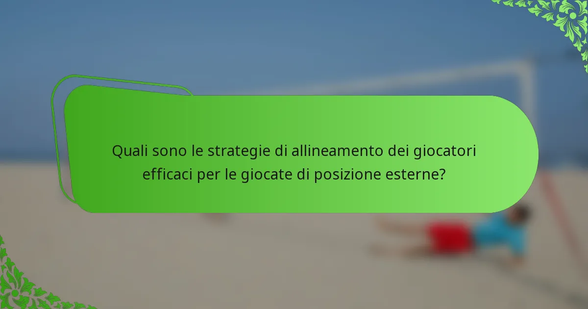 Quali sono le strategie di allineamento dei giocatori efficaci per le giocate di posizione esterne?