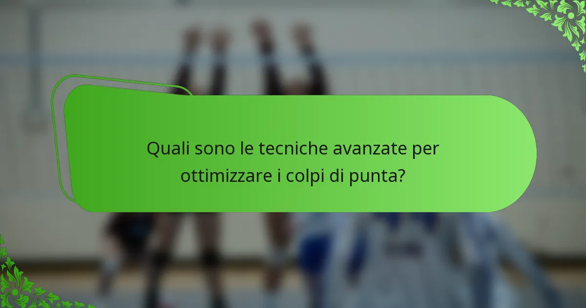 Quali sono le tecniche avanzate per ottimizzare i colpi di punta?