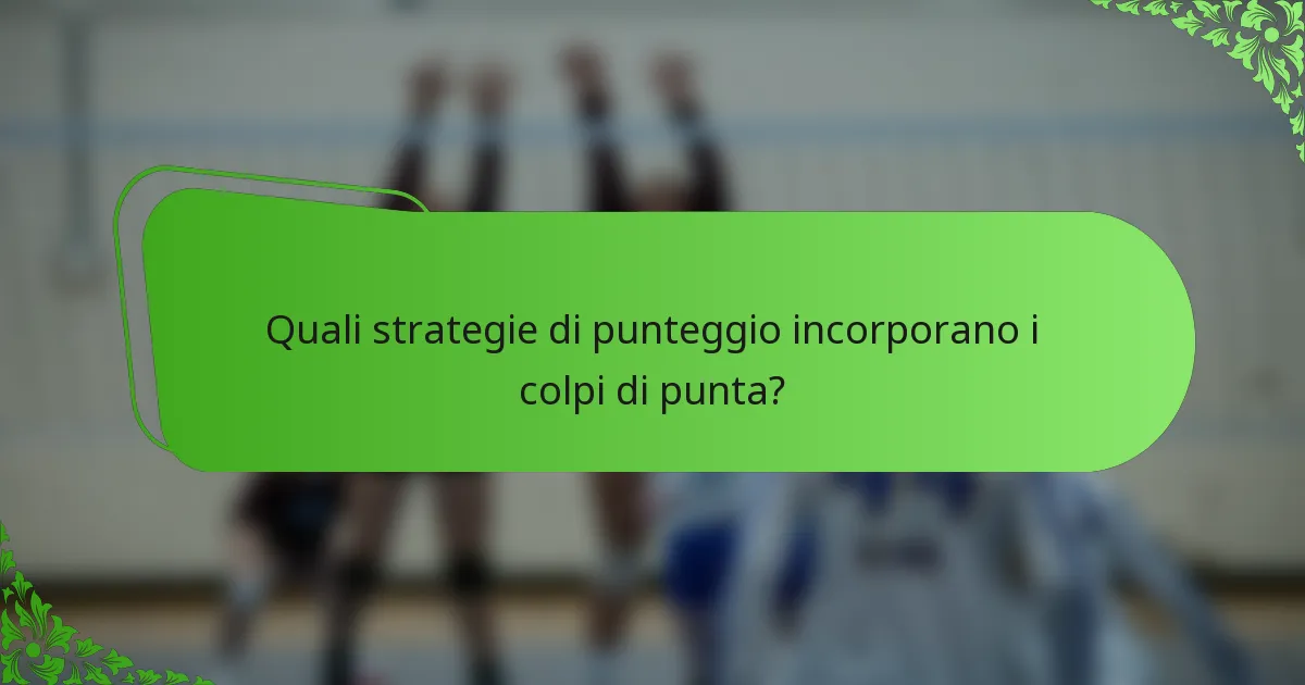 Quali strategie di punteggio incorporano i colpi di punta?