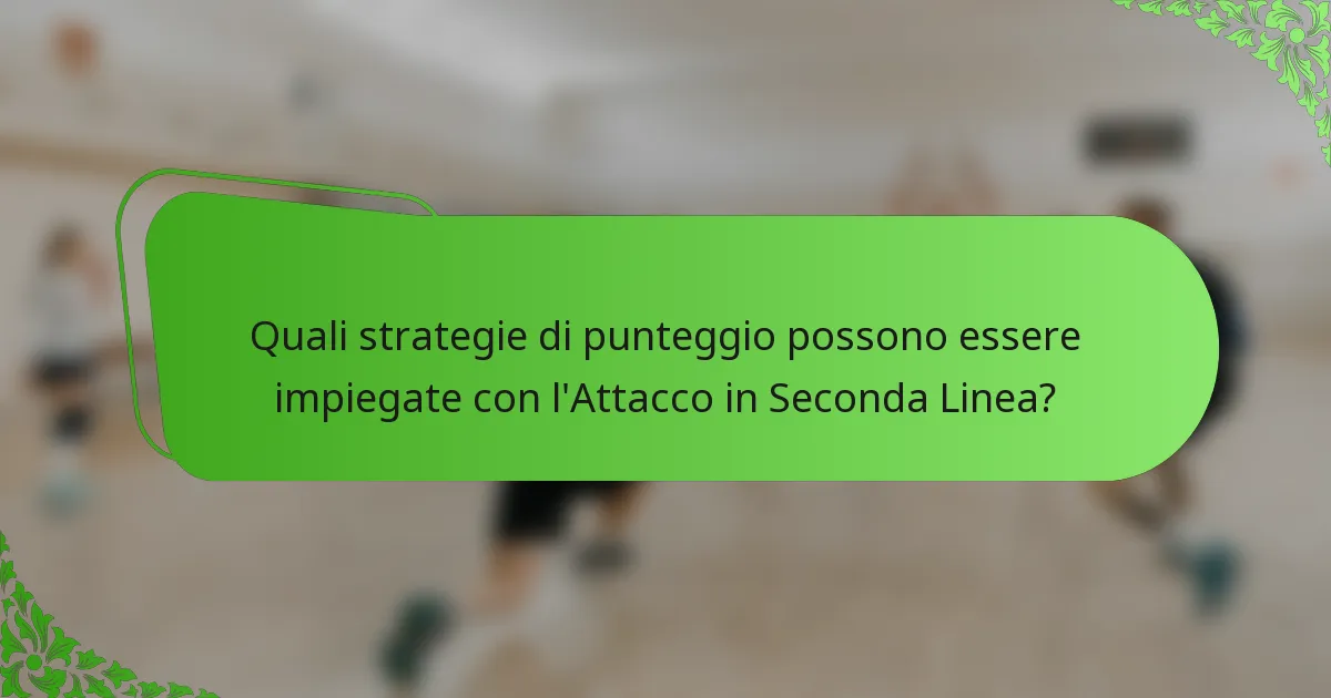Quali strategie di punteggio possono essere impiegate con l'Attacco in Seconda Linea?