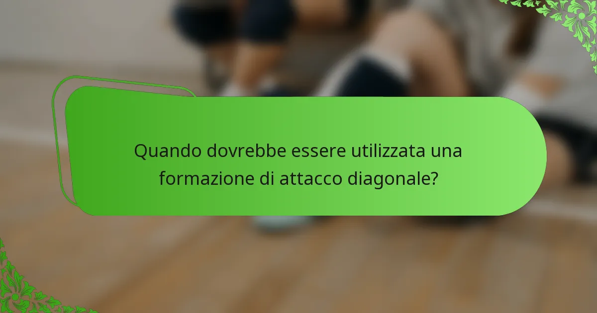 Quando dovrebbe essere utilizzata una formazione di attacco diagonale?