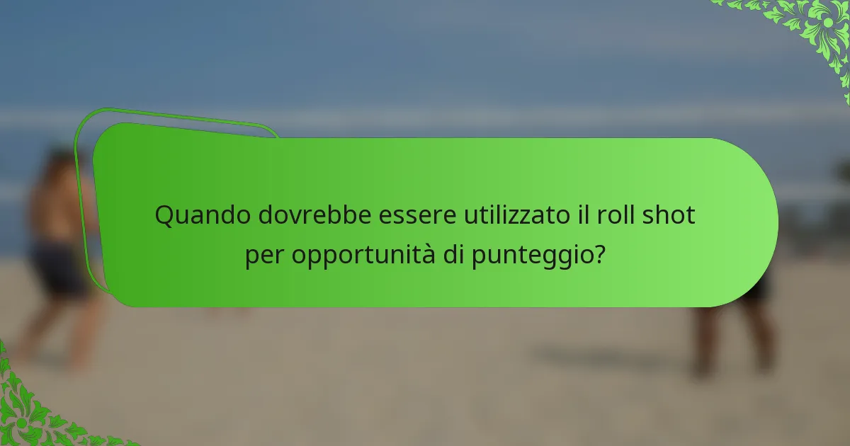 Quando dovrebbe essere utilizzato il roll shot per opportunità di punteggio?