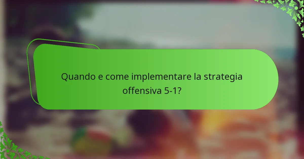 Quando e come implementare la strategia offensiva 5-1?