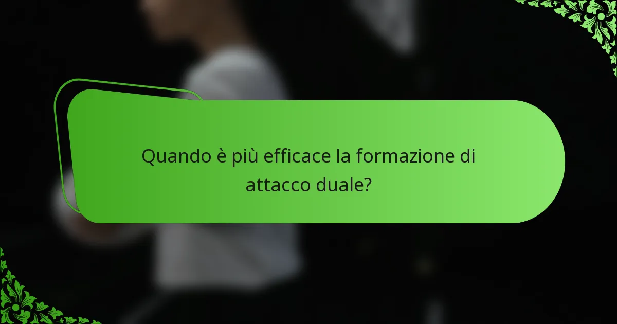 Quando è più efficace la formazione di attacco duale?